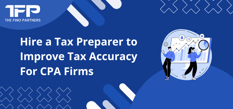 Hire a Tax Preparer to Improve Tax Accuracy For CPA Firms